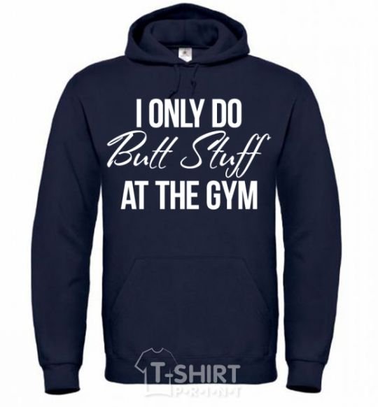 Men`s hoodie I only do butt stuff at the gym navy-blue фото
