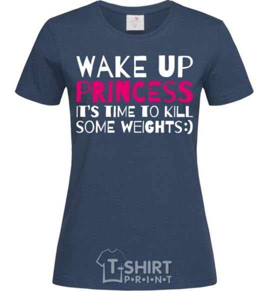 Women's T-shirt Wake up princess it's time to kill some weights navy-blue фото