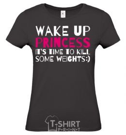 Women's T-shirt Wake up princess it's time to kill some weights black фото