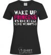 Women's T-shirt Wake up princess it's time to kill some weights black фото