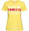 Women's T-shirt Wake up princess it's time to kill some weights cornsilk фото