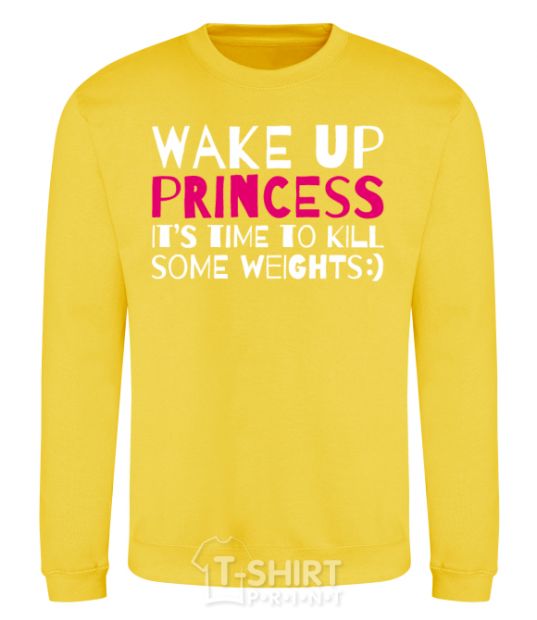 Sweatshirt Wake up princess it's time to kill some weights yellow фото