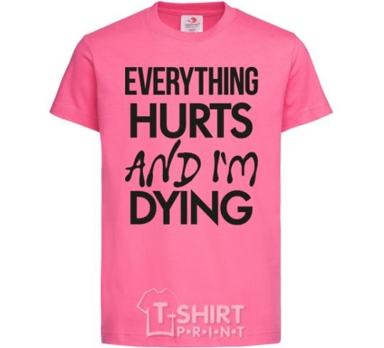 Детская футболка Everything hurts and i'm dying Ярко-розовый фото