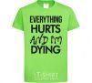 Kids T-shirt Everything hurts and i'm dying orchid-green фото