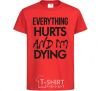 Kids T-shirt Everything hurts and i'm dying red фото