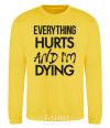 Sweatshirt Everything hurts and i'm dying yellow фото