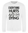 Sweatshirt Everything hurts and i'm dying White фото