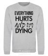 Sweatshirt Everything hurts and i'm dying sport-grey фото