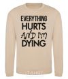 Sweatshirt Everything hurts and i'm dying sand фото
