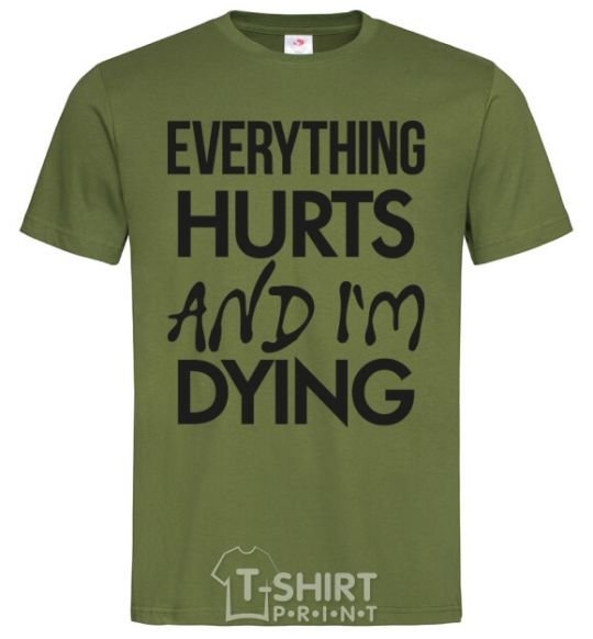 Мужская футболка Everything hurts and i'm dying Оливковый фото
