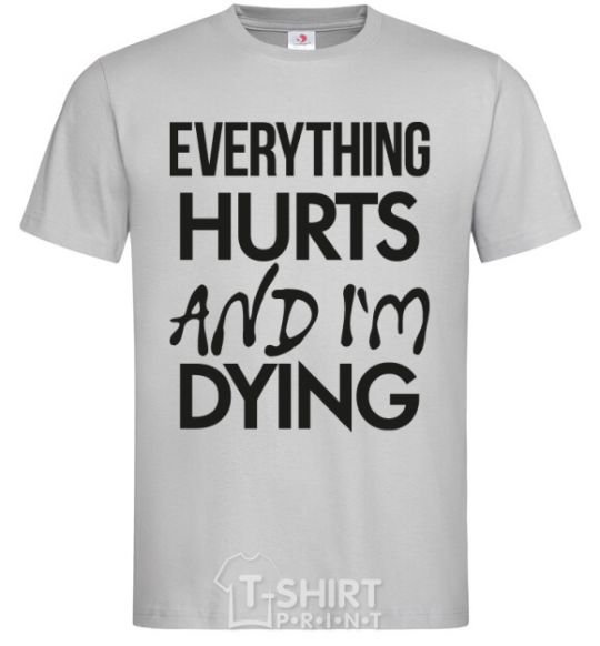 Мужская футболка Everything hurts and i'm dying Серый фото