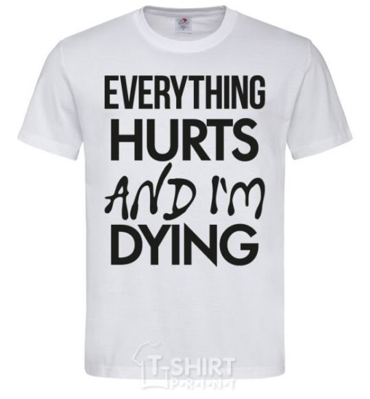 Мужская футболка Everything hurts and i'm dying Белый фото