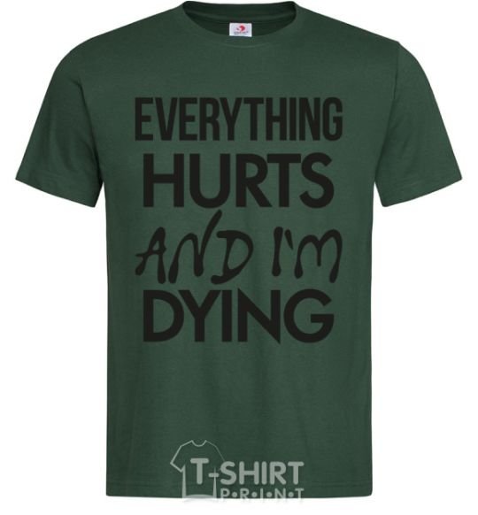 Men's T-Shirt Everything hurts and i'm dying bottle-green фото