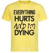 Мужская футболка Everything hurts and i'm dying Лимонный фото