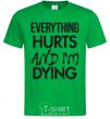 Мужская футболка Everything hurts and i'm dying Зеленый фото