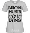 Women's T-shirt Everything hurts and i'm dying grey фото