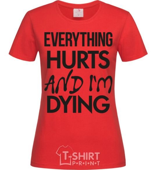 Женская футболка Everything hurts and i'm dying Красный фото