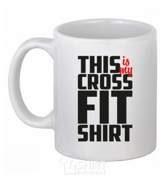 Ceramic mug This is my crossfit shirt White фото