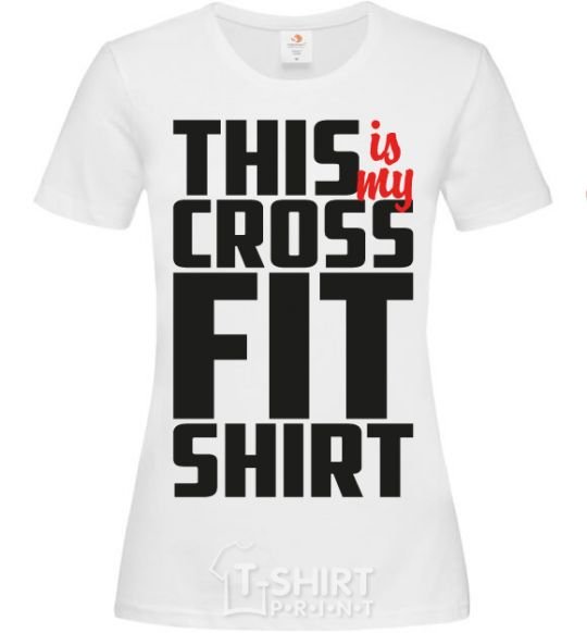 Women's T-shirt This is my crossfit shirt White фото