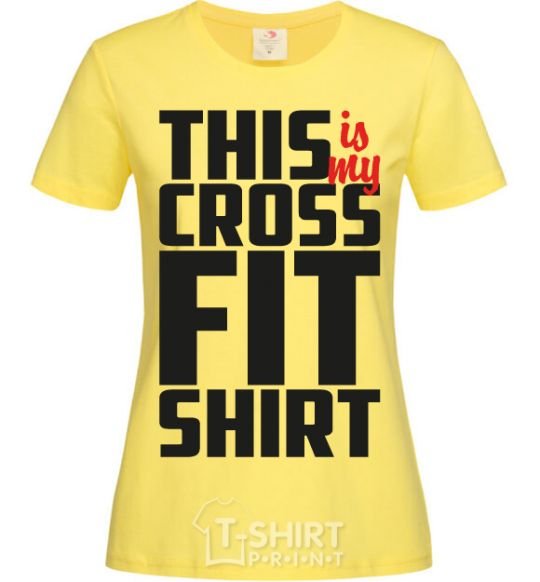 Women's T-shirt This is my crossfit shirt cornsilk фото