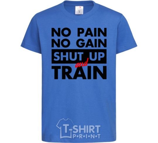 Kids T-shirt No pain no gain shut up and train royal-blue фото