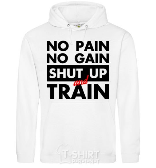 Men`s hoodie No pain no gain shut up and train White фото