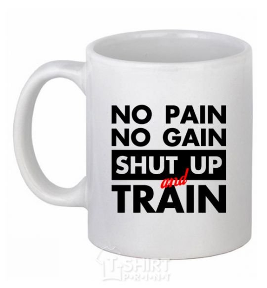 Чашка керамическая No pain no gain shut up and train Белый фото
