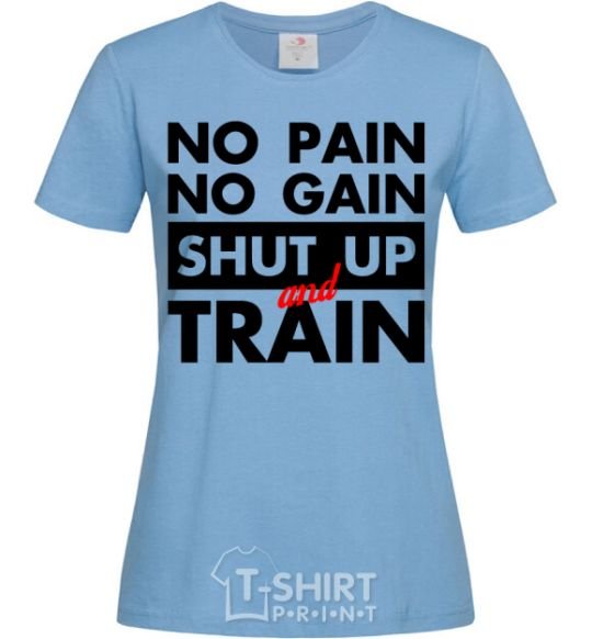 Women's T-shirt No pain no gain shut up and train sky-blue фото