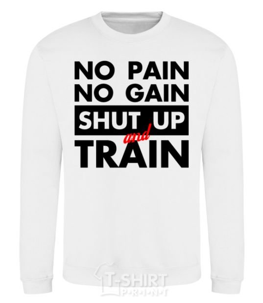 Sweatshirt No pain no gain shut up and train White фото