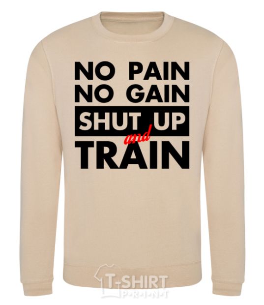 Sweatshirt No pain no gain shut up and train sand фото