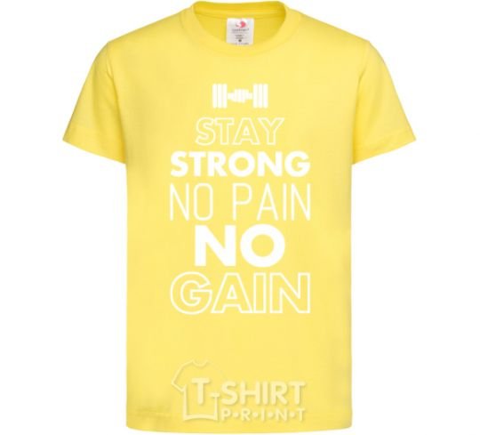 Kids T-shirt Stay strong no pain no gain cornsilk фото