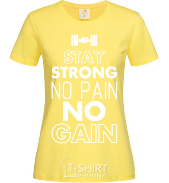 Women's T-shirt Stay strong no pain no gain cornsilk фото