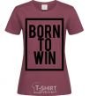 Women's T-shirt Born to win burgundy фото