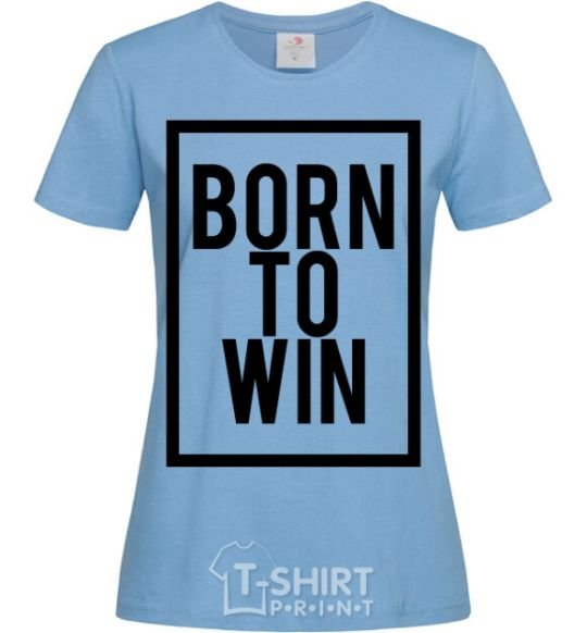 Women's T-shirt Born to win sky-blue фото