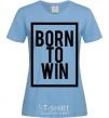 Women's T-shirt Born to win sky-blue фото