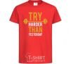 Kids T-shirt Try harder than yesterday red фото