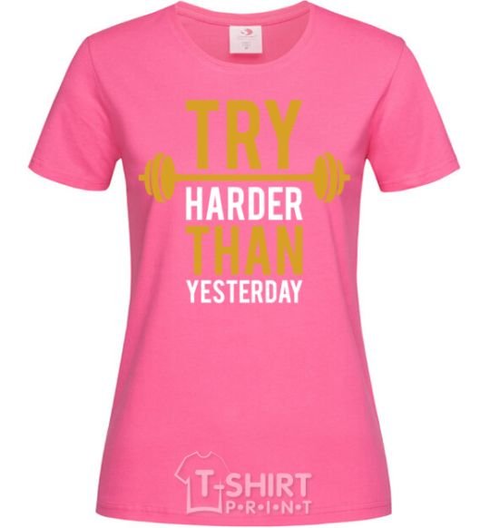 Женская футболка Try harder than yesterday Ярко-розовый фото
