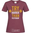 Women's T-shirt Try harder than yesterday burgundy фото