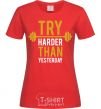 Женская футболка Try harder than yesterday Красный фото