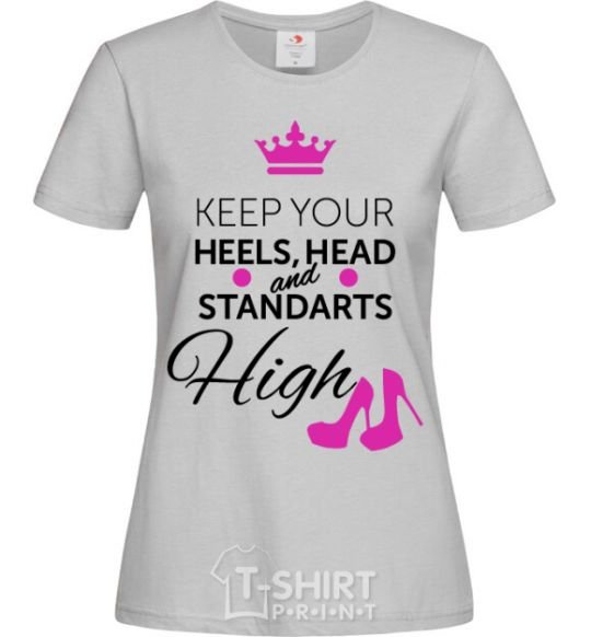 Women's T-shirt Keep your heels head and standarts high grey фото