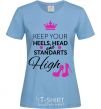 Women's T-shirt Keep your heels head and standarts high sky-blue фото