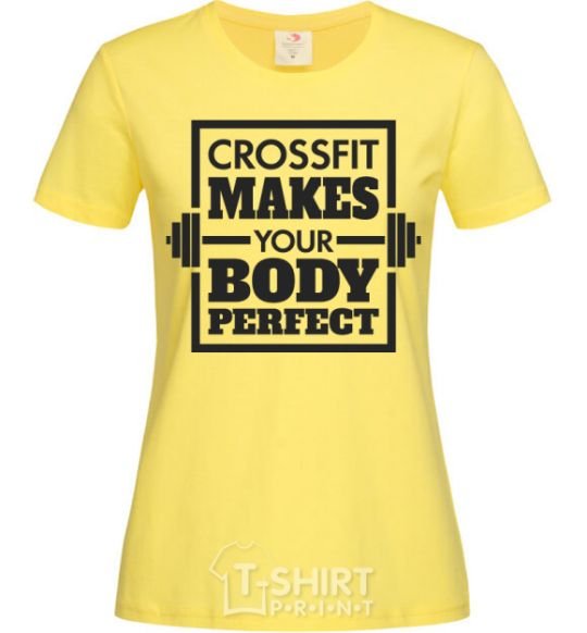 Women's T-shirt Crossfit makes your body perfect cornsilk фото