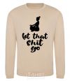 Sweatshirt Let that shit go sand фото