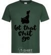 Men's T-Shirt Let that shit go bottle-green фото