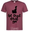 Men's T-Shirt Let that shit go burgundy фото