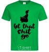 Men's T-Shirt Let that shit go kelly-green фото