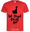 Men's T-Shirt Let that shit go red фото