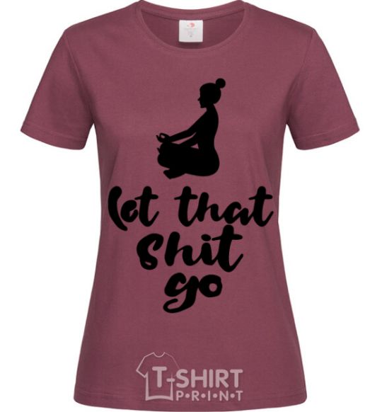 Women's T-shirt Let that shit go burgundy фото