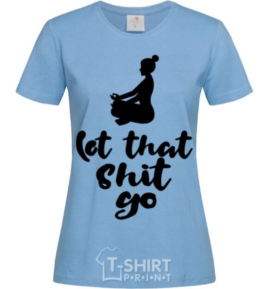 Women's T-shirt Let that shit go sky-blue фото