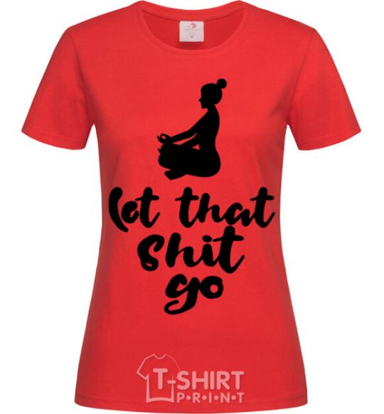 Women's T-shirt Let that shit go red фото